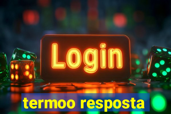 termoo resposta